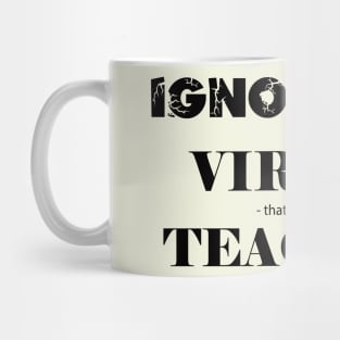 Ignorance is not a virtue Mug